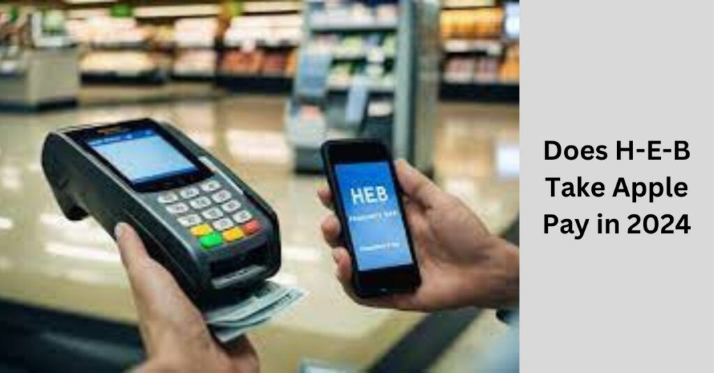 Does H-E-B Take Apple Pay in 2024