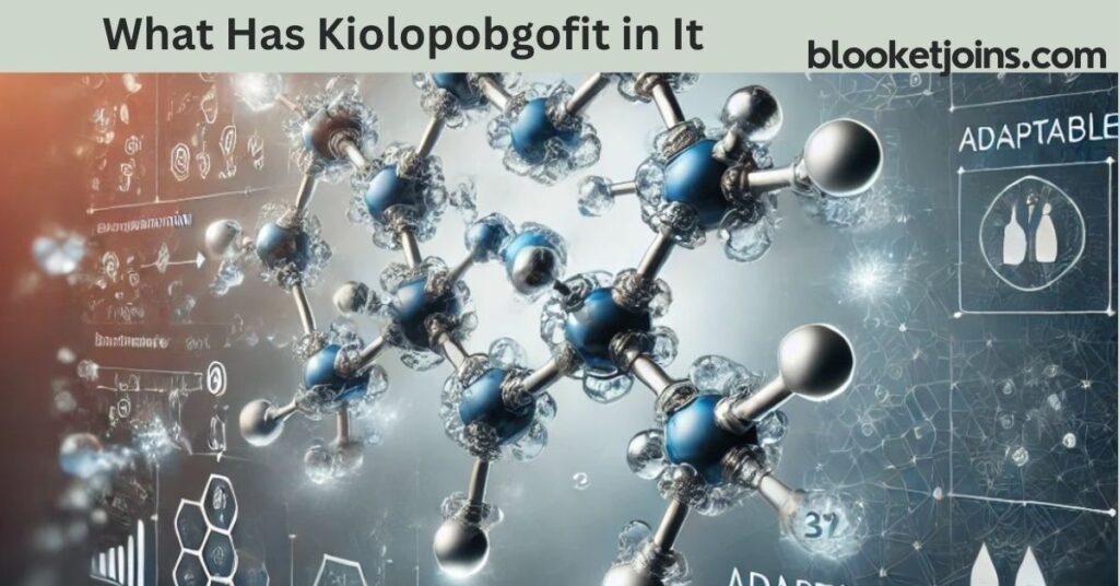 What Has Kiolopobgofit in It